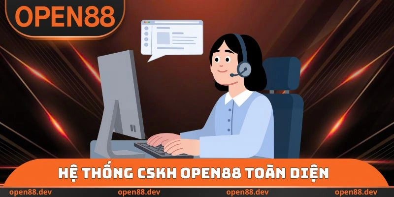 Hệ thống CSKH OPEN88 toàn diện